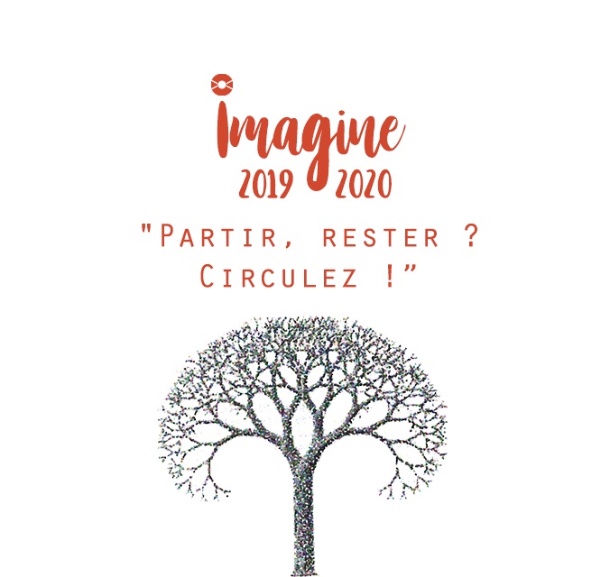 IMAGINE 2019-2020 – « Partir, rester ? Circulez ! » C’est maintenant !